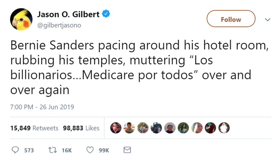 "Bernie Sanders pacing around his hotel room, rubbing his temples, muttering "Los billionarios...Medicare por todos" over and over again"