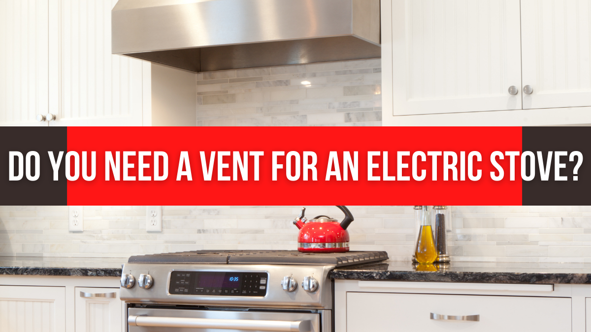 Do You Need A Vent For An Electric Stove?