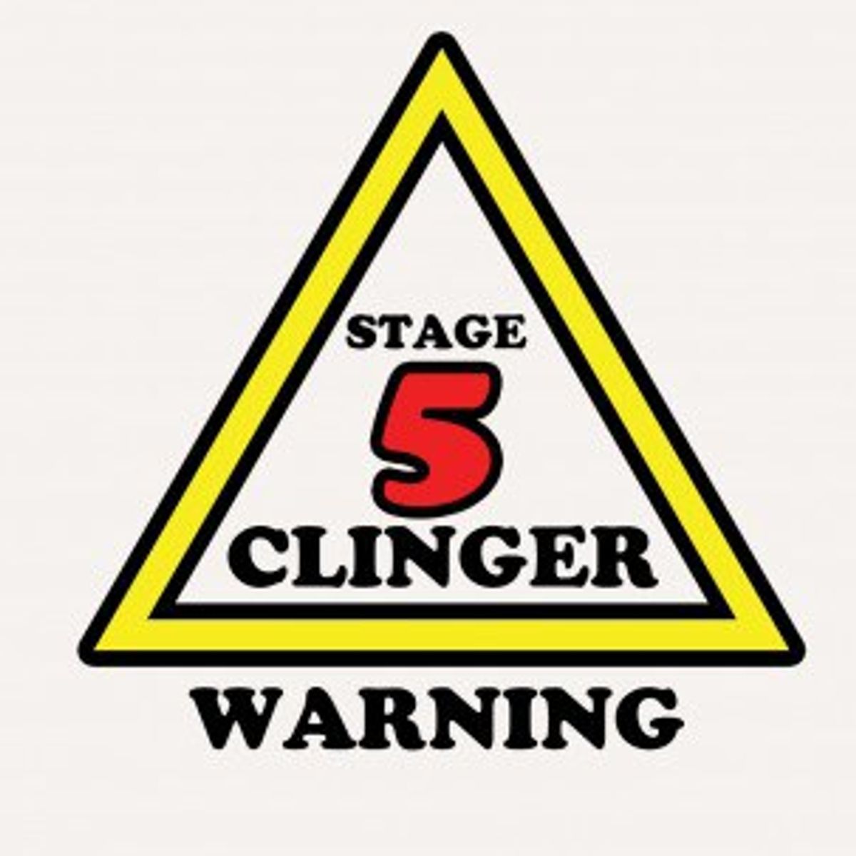 Stage Five Clinger Alert