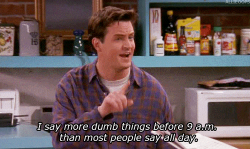 Your Monday As Told By Chandler Bing