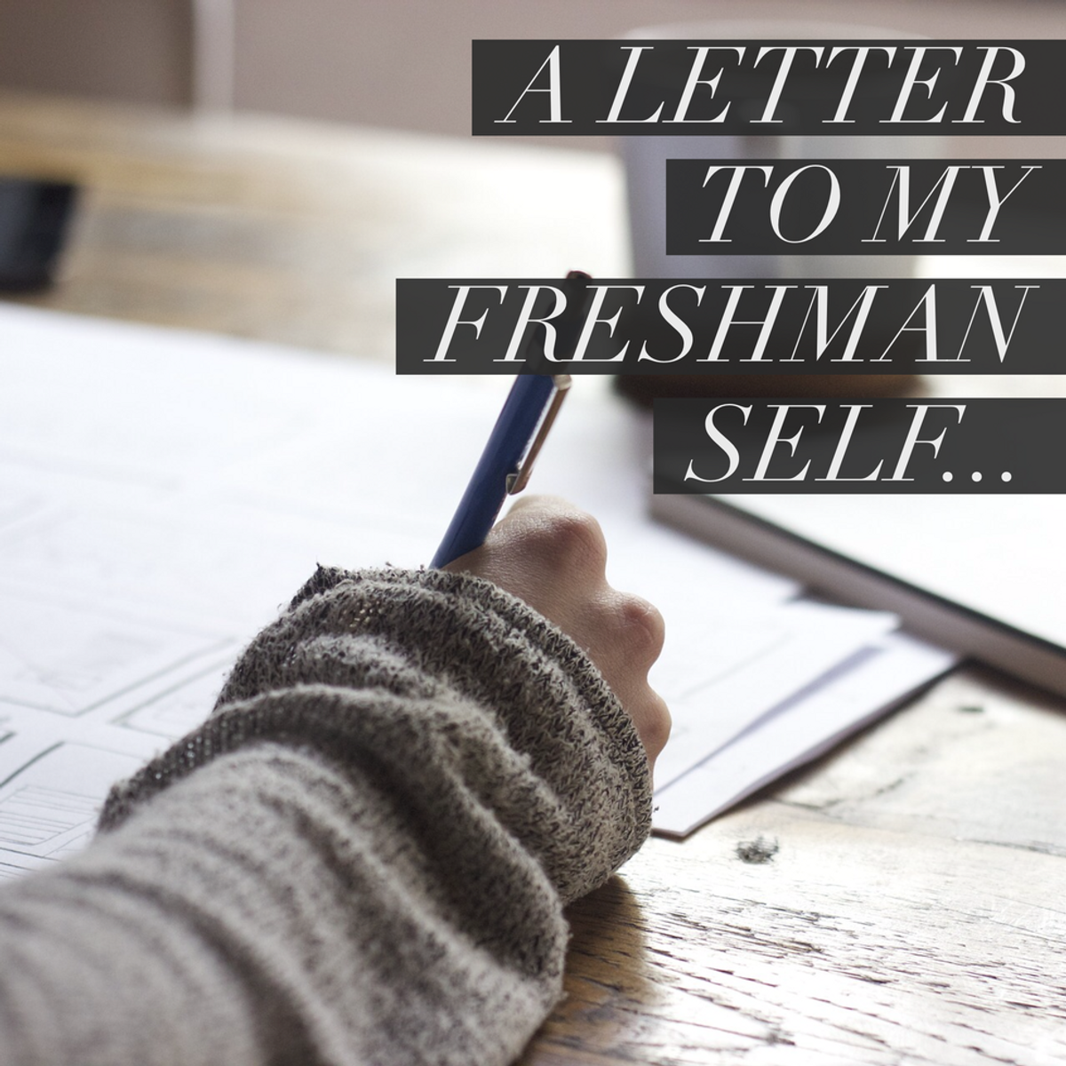 An Open Letter To My Freshman Year Self