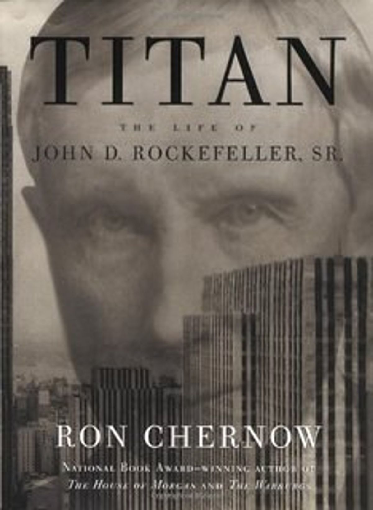 Titan: The Life Of John D. Rockefeller, Sr.