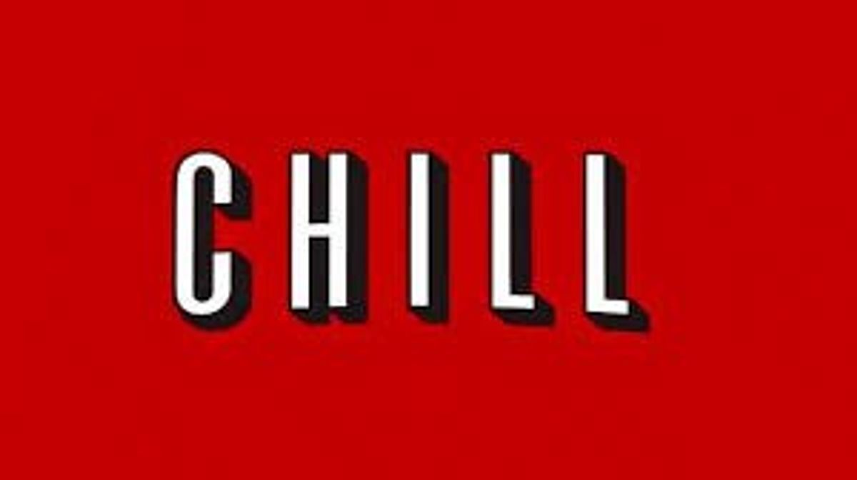 Why We Need To Stop Saying Chill