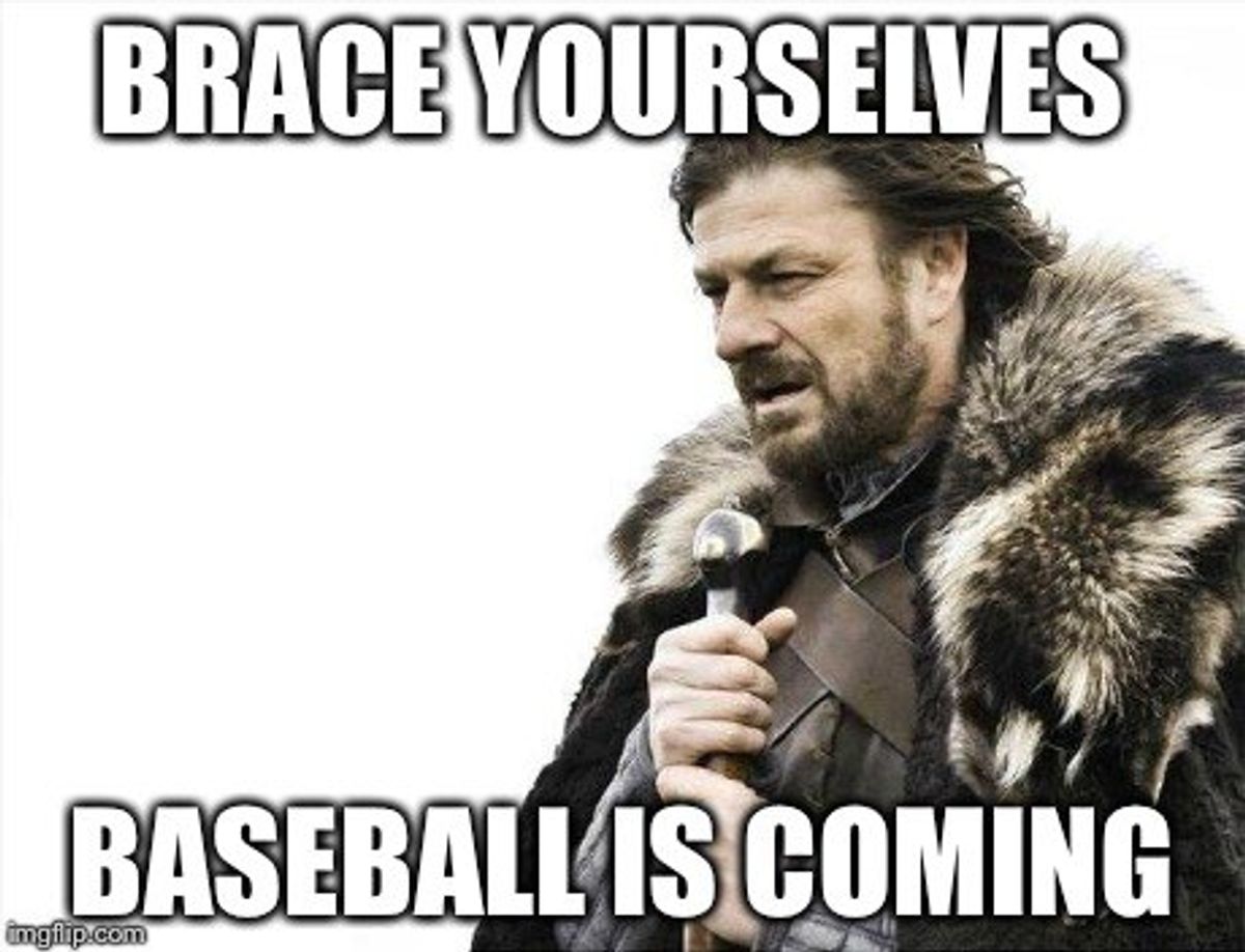 Brace Yourselves: Baseball Is Coming