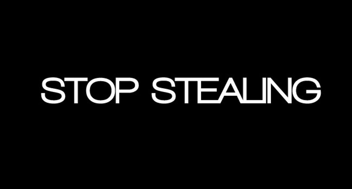 Stop Stealing: It's Not Yours