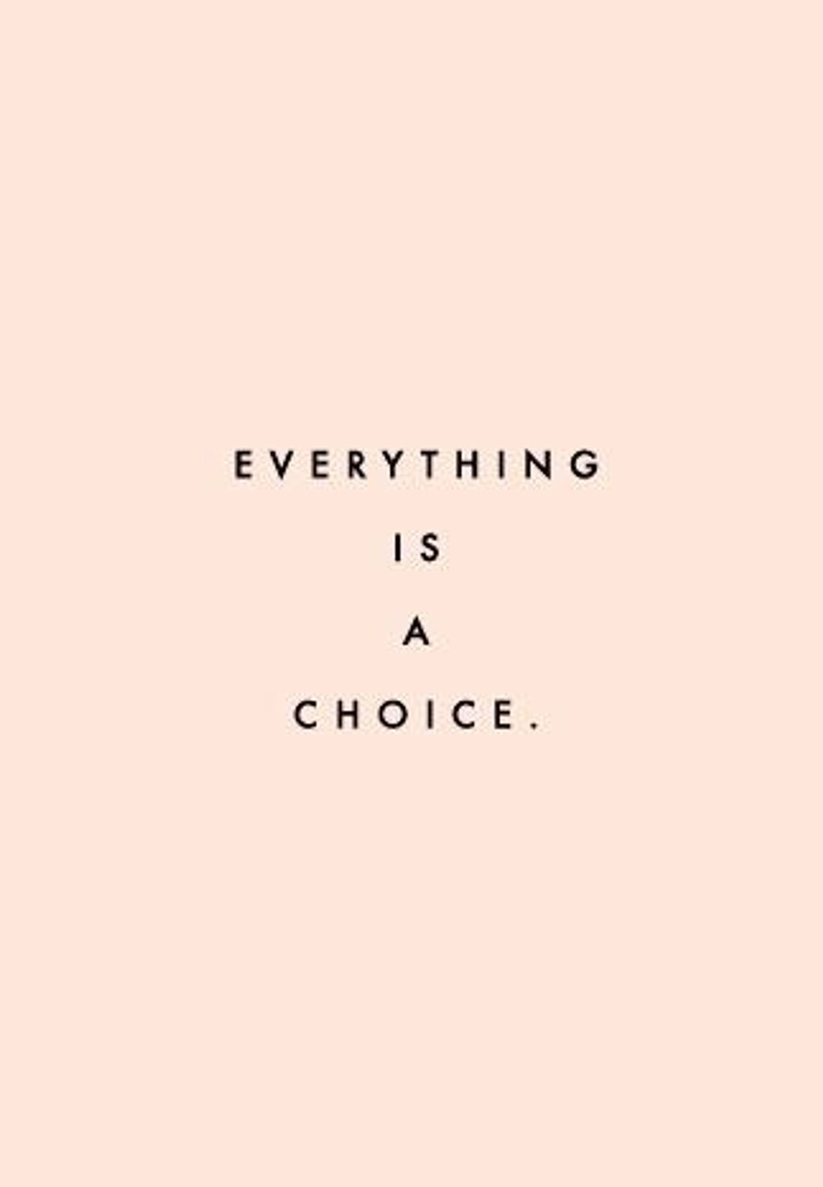 You Are Your Choices: Accept it