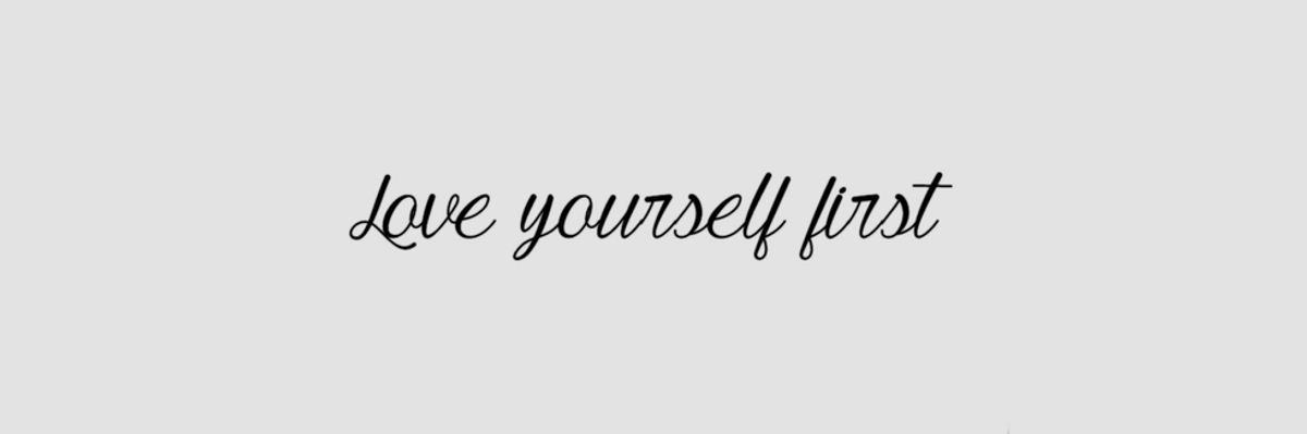 Love Yourself First; You Deserve It