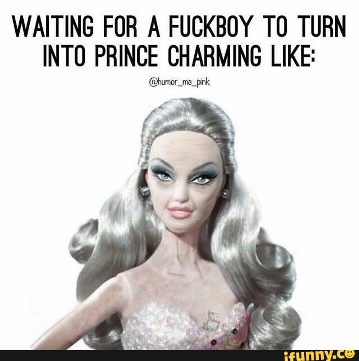 Prince Charming Does Exist. You're Just Dating a F*ckboy