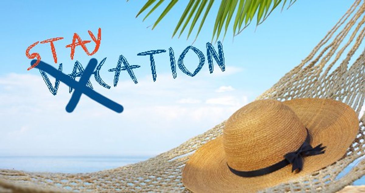 How To Have The Best Stay-Cation!