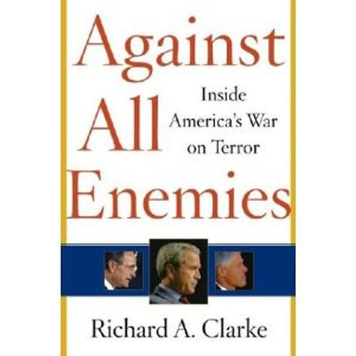 The Truth Spoken In Richard A. Clarke's "Against All Enemies"