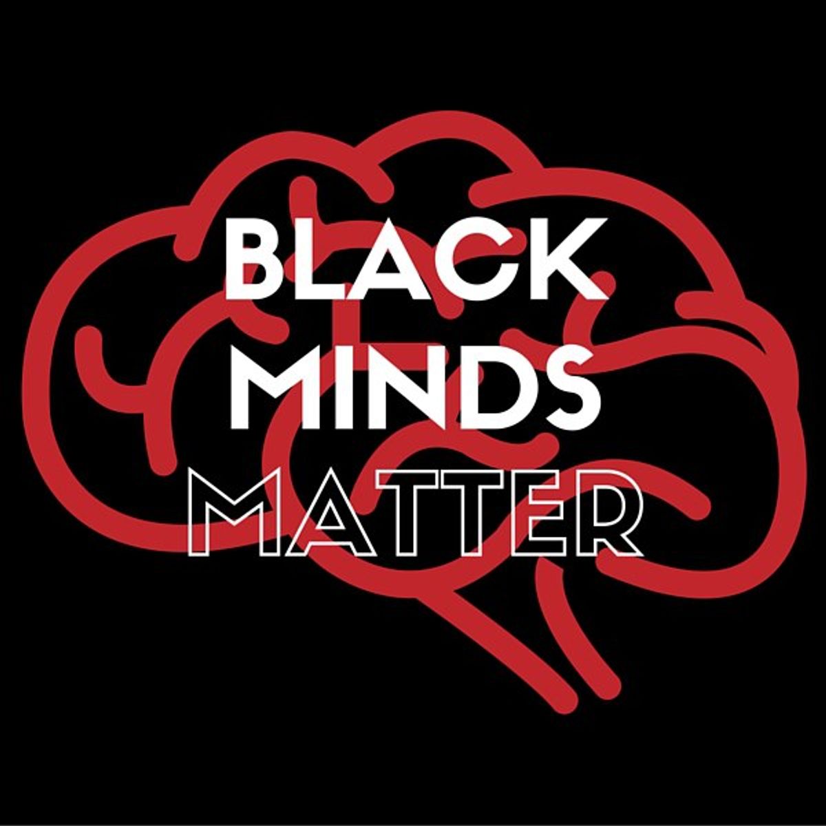 Black Lives and especially Black Minds Matter