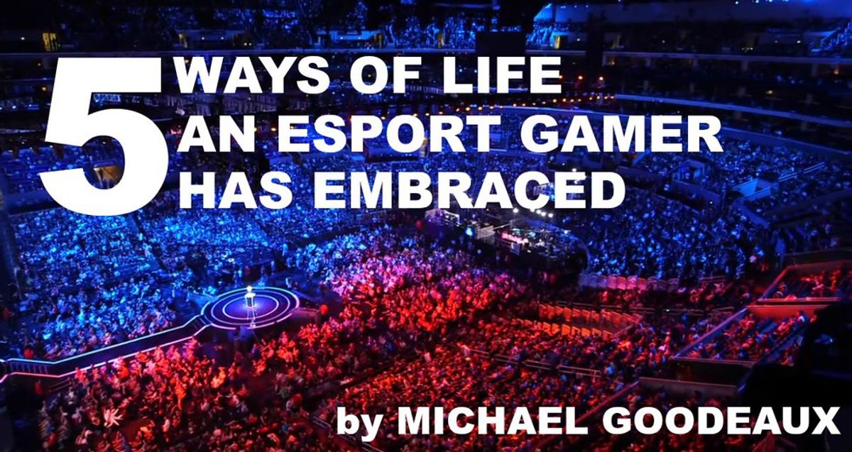 5 Ways Of Life an eSport Gamer Has Embraced