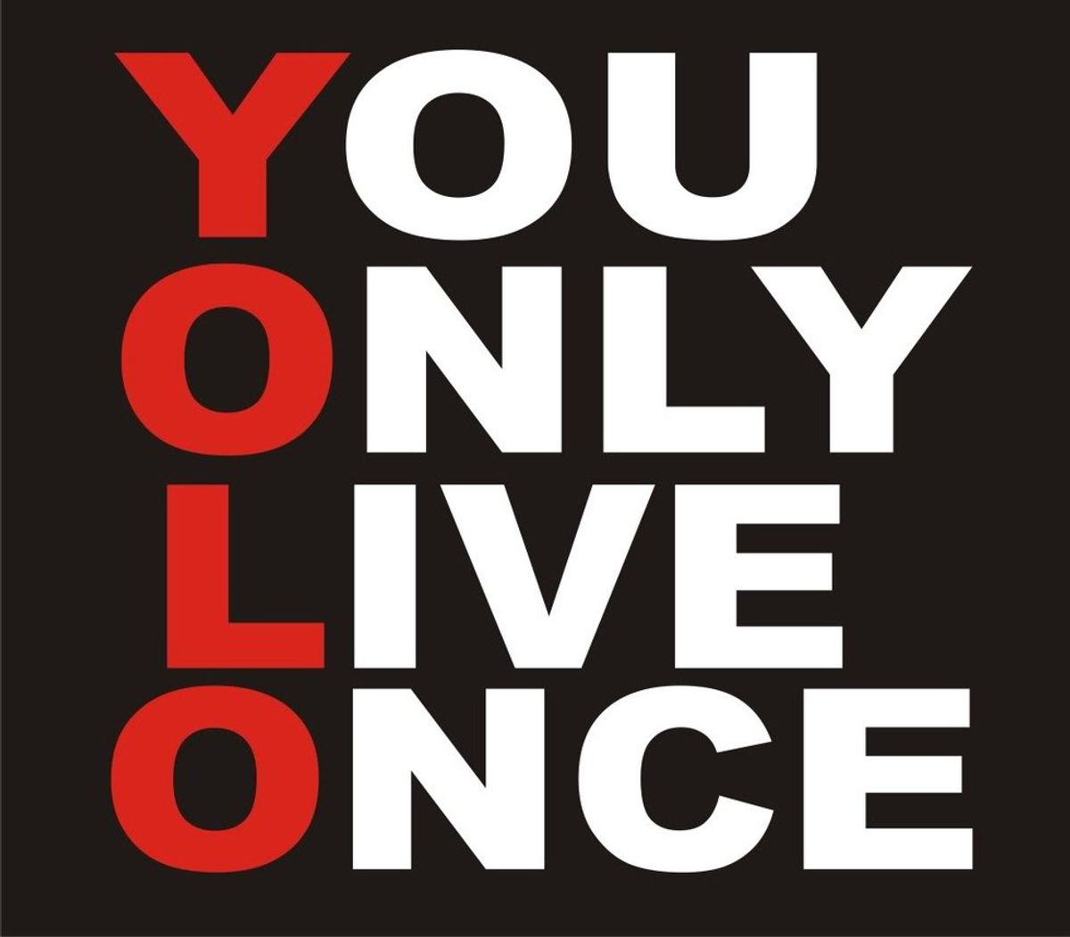 Why “YOLO” Should Be Taken As A Serious Philosophy