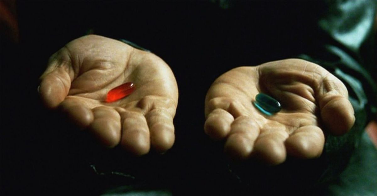 Red Pill Or Blue Pill?