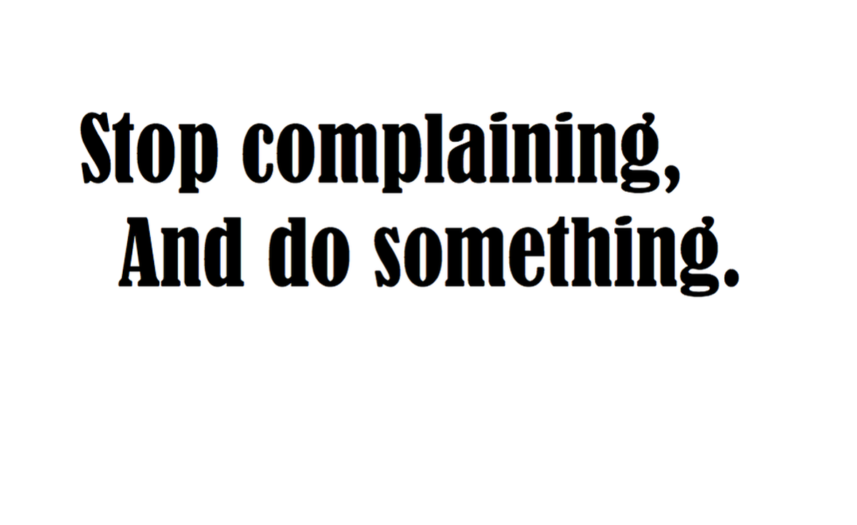 Why You Need To Quit Complaining