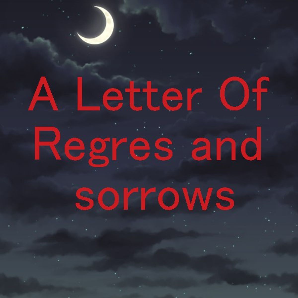 A Letter Of Regrets And Sorrows