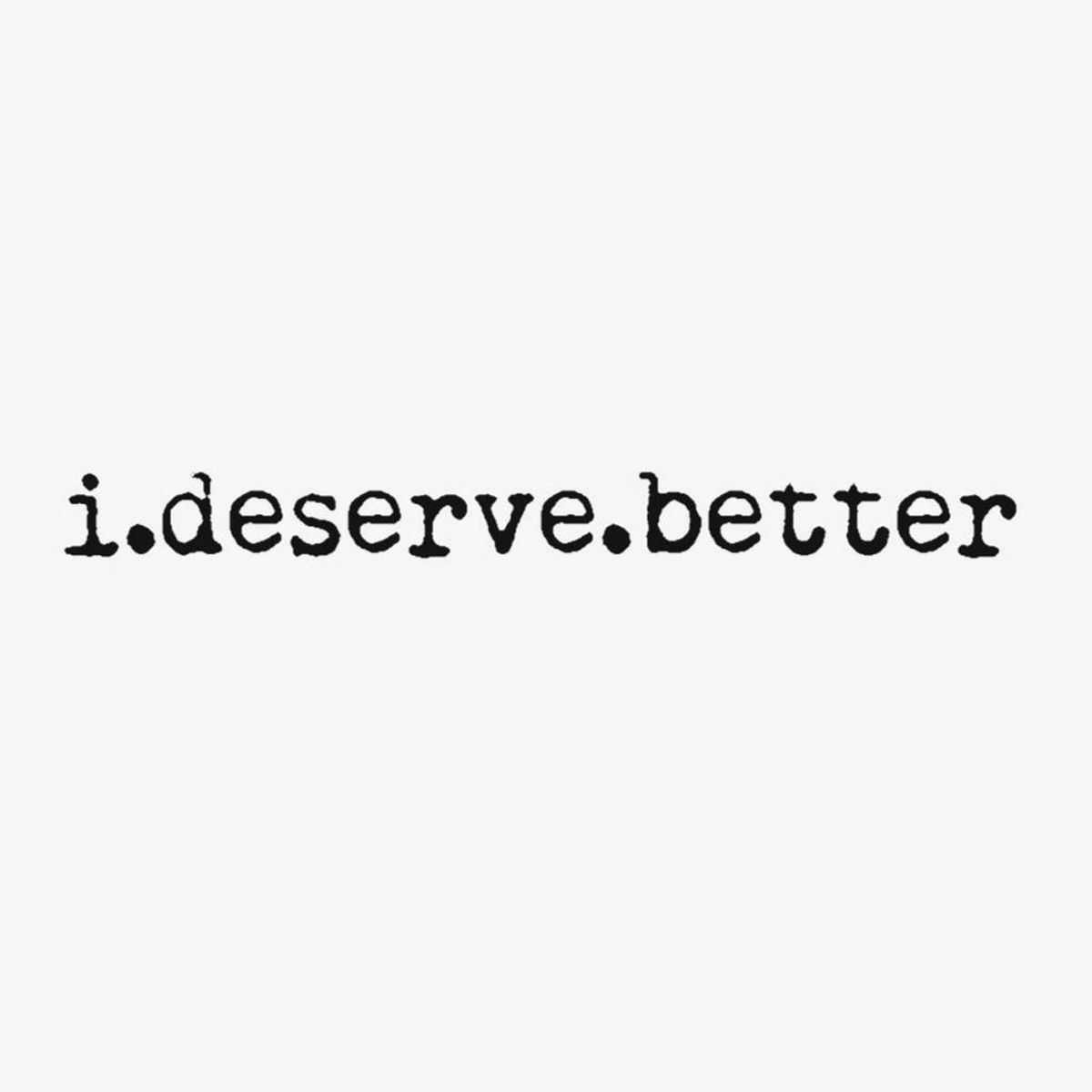 A List Of Things I (And You) Deserve