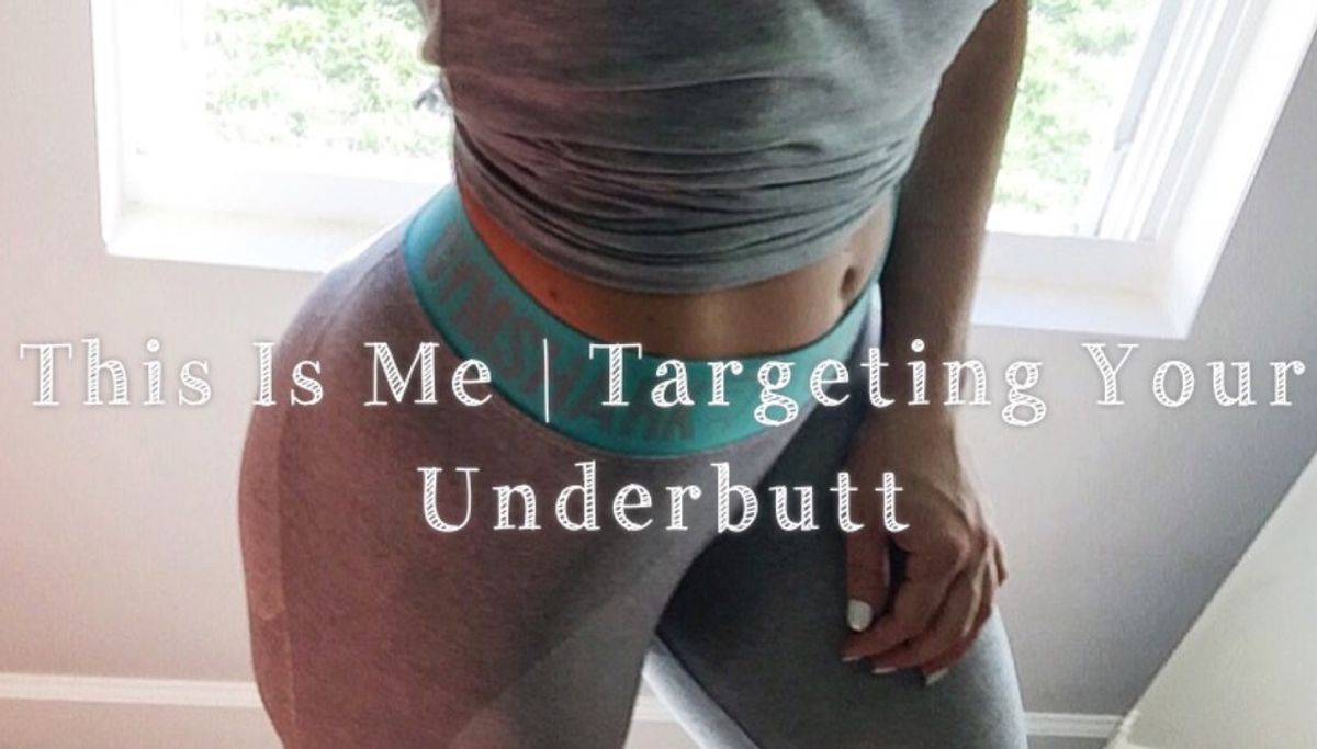 This Is Me | Targeting Your Underbutt