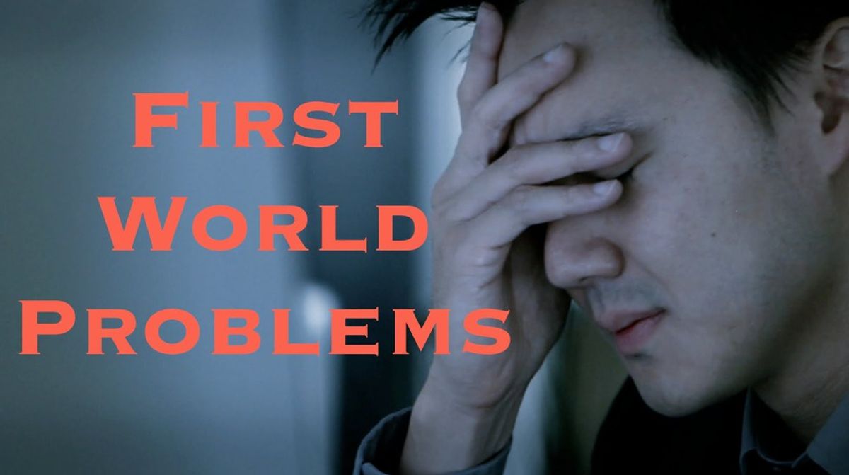 10 #FirstWorldProblems We All Experience