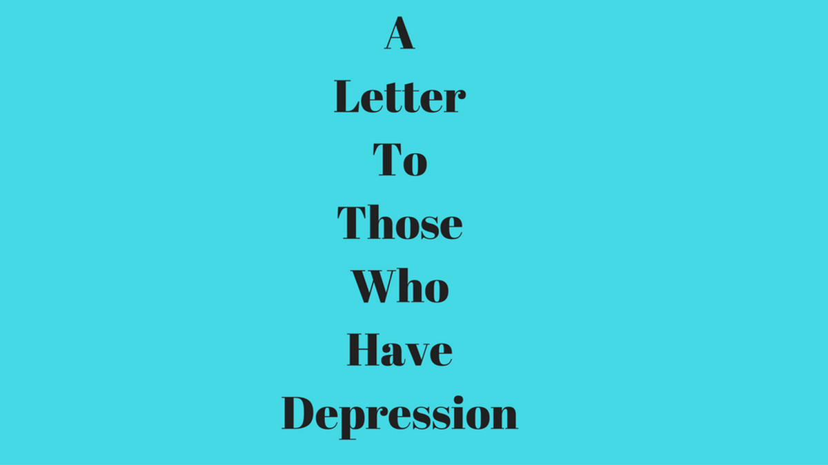 A Letter To Those Who Have Depression