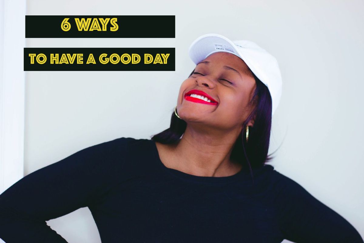 6 Ways to Have a Good Day!