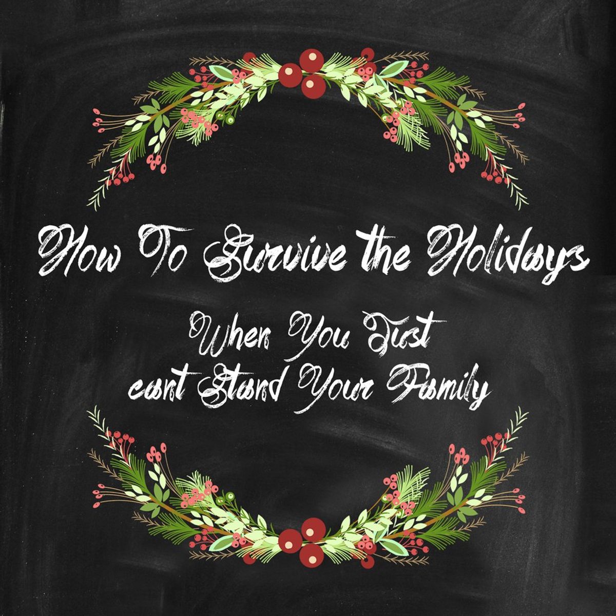 How To Survive The Holidays When You Can't Stand your Family