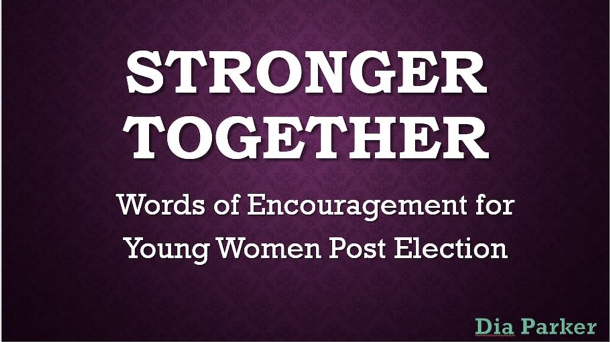 Words of Encouragement for Young Women Living Post Election 2016