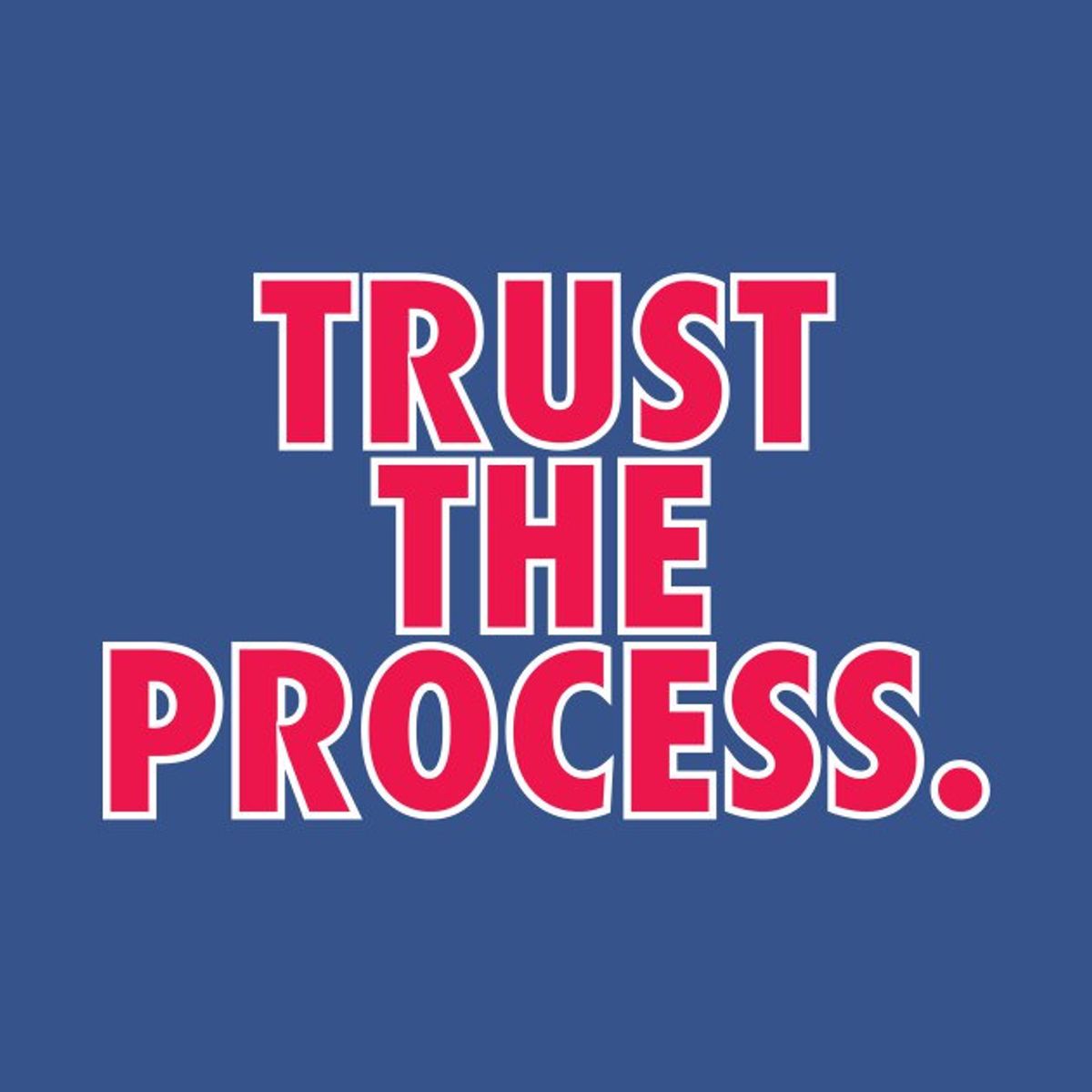 5 Reasons Why To Trust The Process