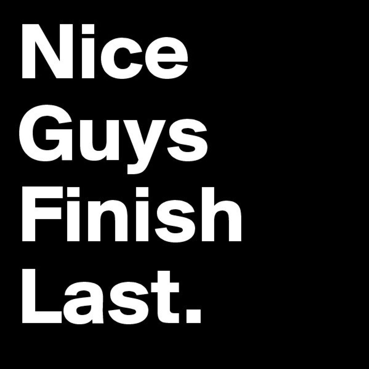 Five Reasons Why Nice Guys Finish Last