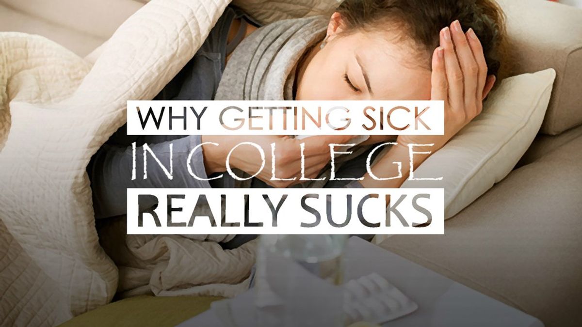 Why Getting Sick In College Really Sucks