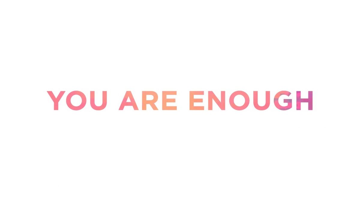 I am Enough, And So Are You