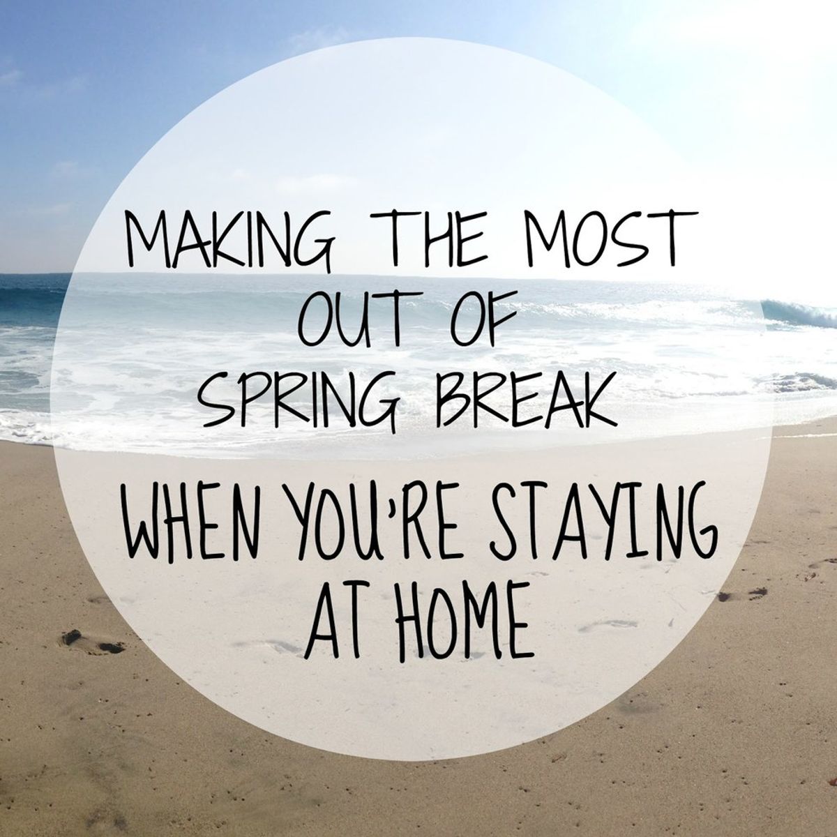4 Things To Do If You're Staying Home Over Spring Break