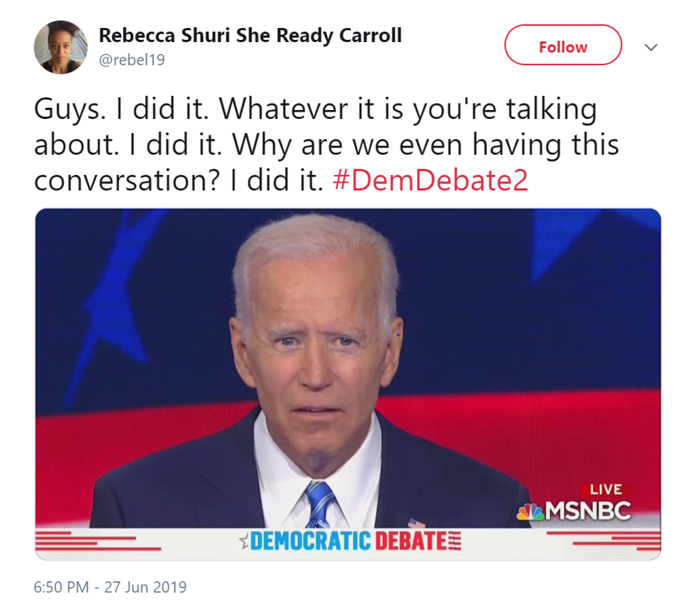 "Guys. I did it. Whatever it is you're talking about. I did it. Why are we even having this conversation? I did it. #DemDebate2"