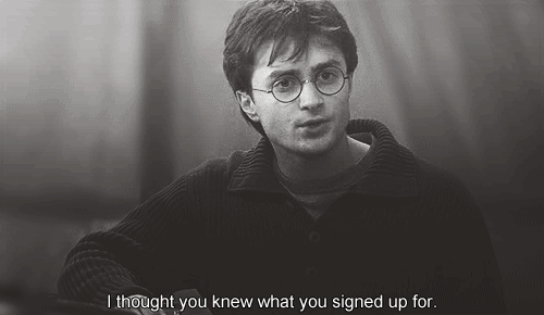 Harry Potter speaking, caption: "I thought you knew what you signed up for."