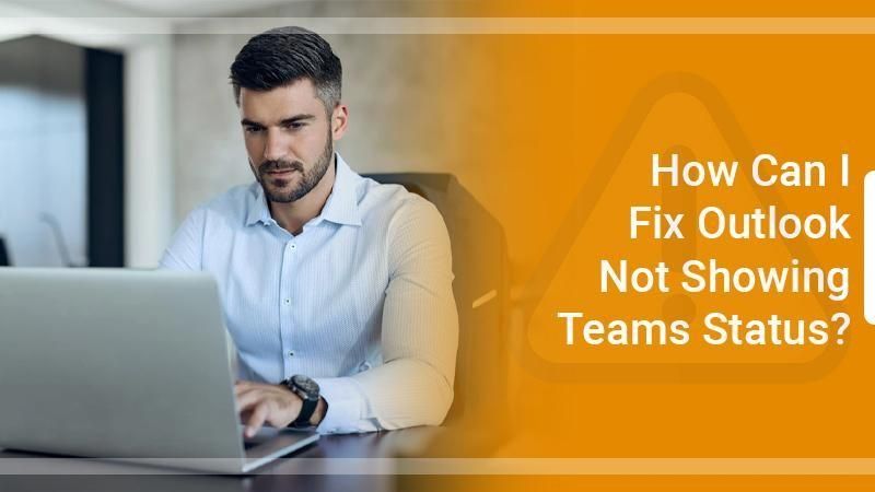 How Can I Fix Outlook Not Showing Teams Status?