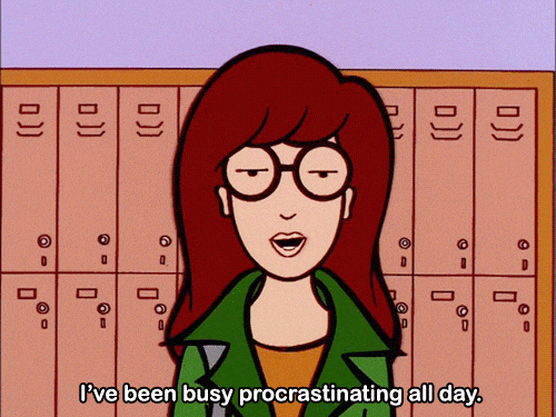 Procrastination Is My Favorite Drug