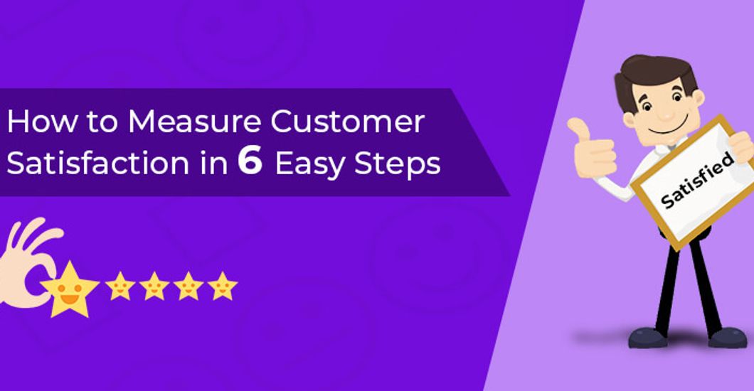 6 steps to have satisfied customers