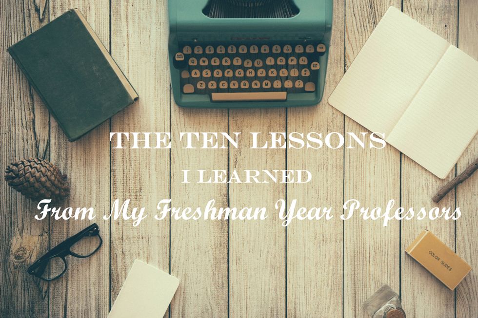 The 10 Lessons I Learned From My Freshman Year Professors