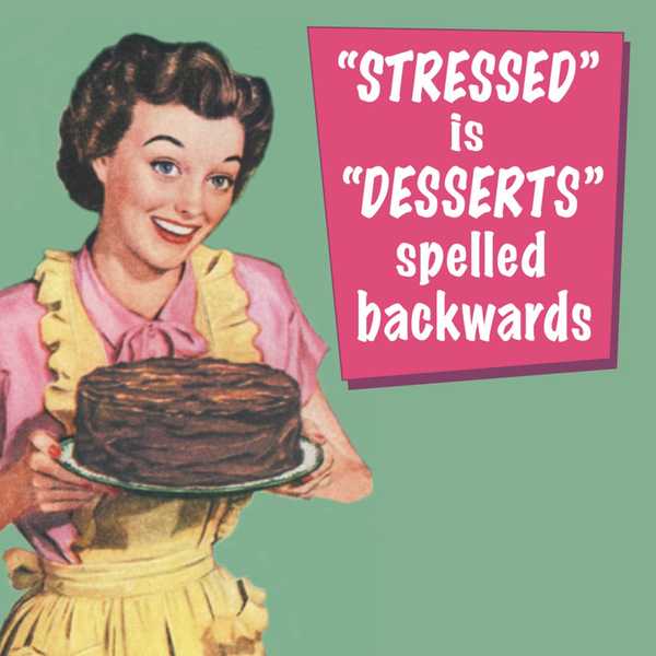 Stressed Is Desserts Spelled Backwards