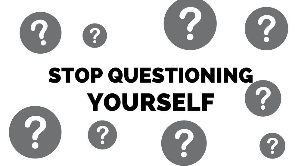 Stop Questioning Yourself