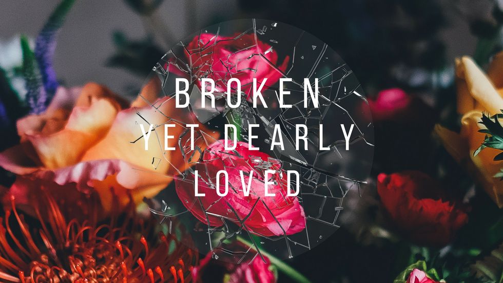 Broken Yet Dearly Loved