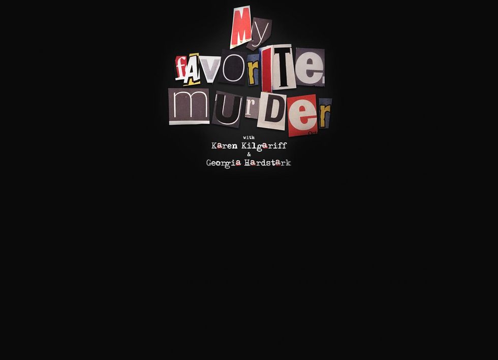 Five Reasons You Need To Be Listening To The Podcast "My Favorite Murder"