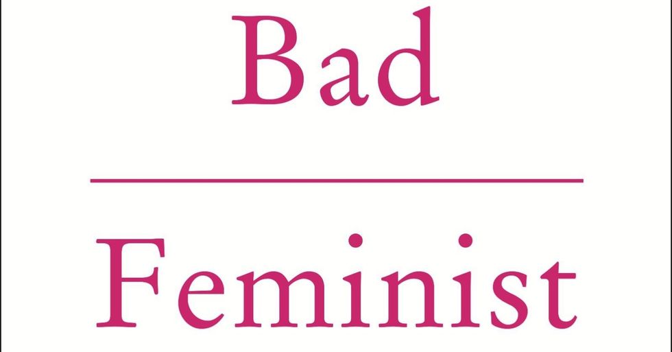 I am a bad feminist.