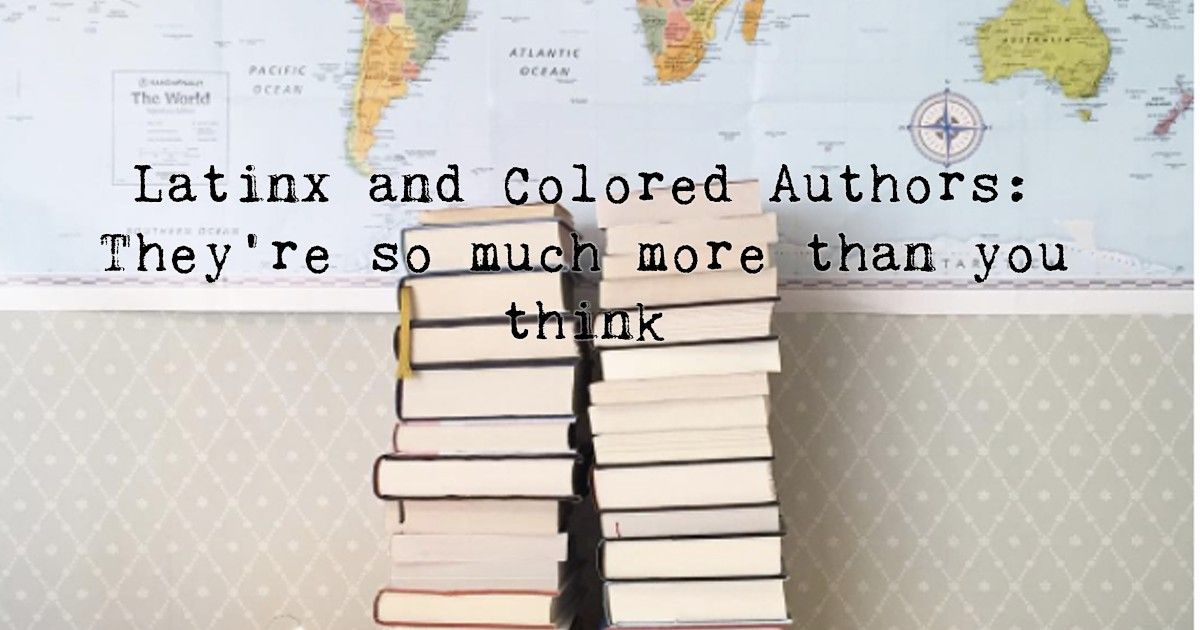 Latinx and Colored Authors: They're so much more than you think