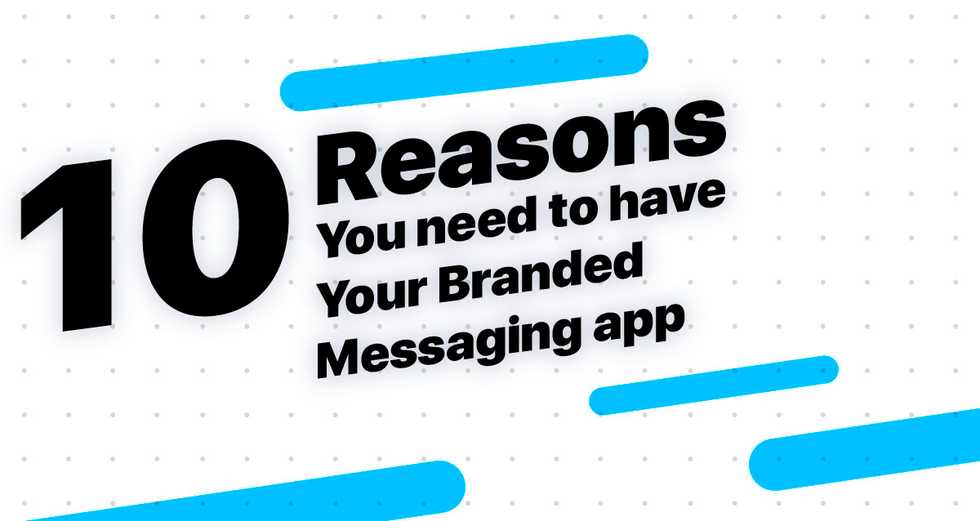 Top reasons you should create your branded messaging app
