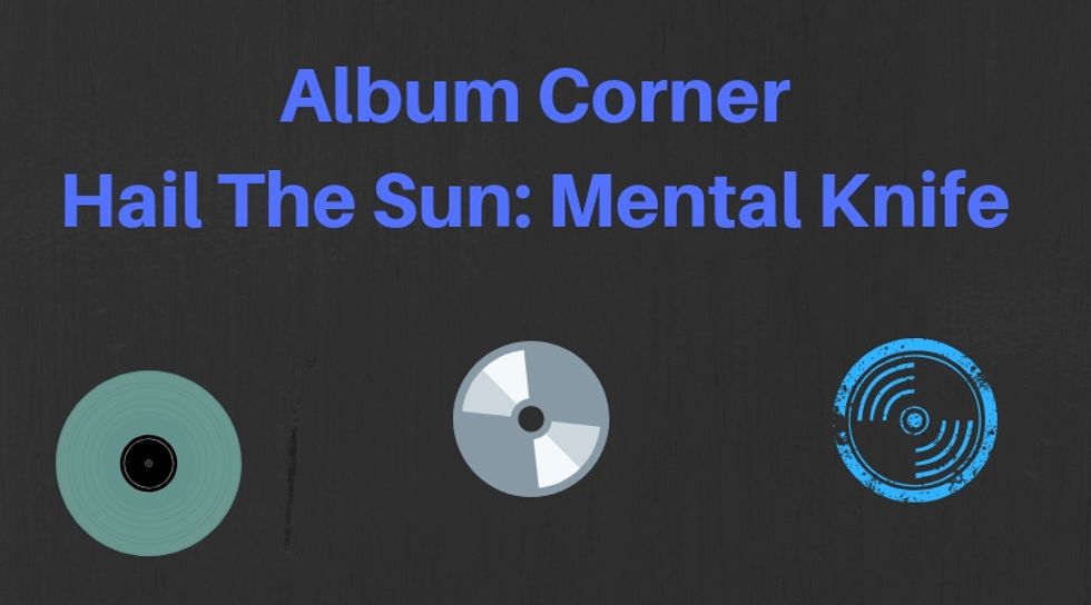 I Listened To Hail The Sun's New Album 'Mental Knife' And Oddly Enough, I Liked It