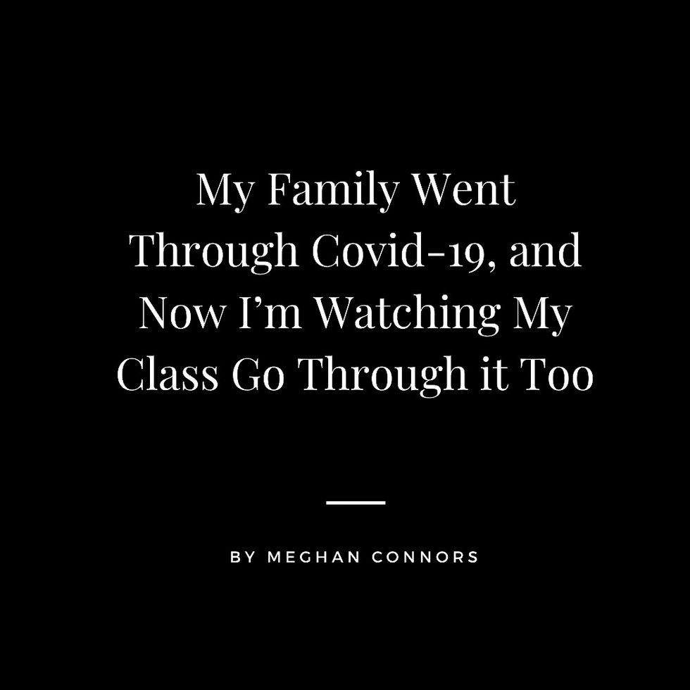 My Family Went Through COVID-19, And Now I’m Watching My Class Go Through it Too