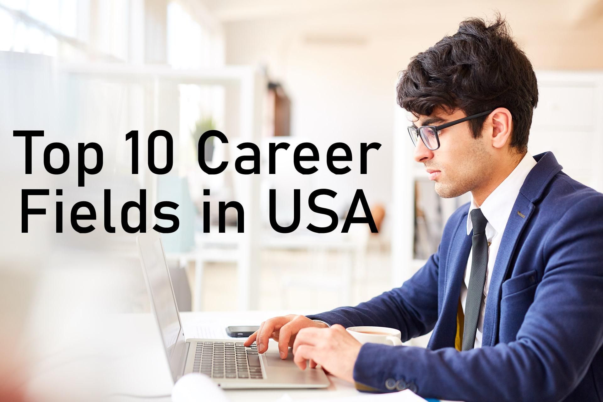 TOP 10 CAREER FIELDS IN USA