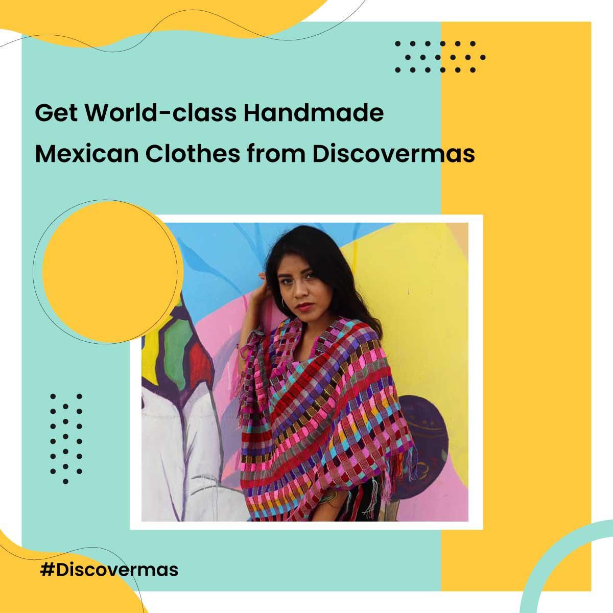 Get world-class handmade Mexican clothes from DiscoverMas.