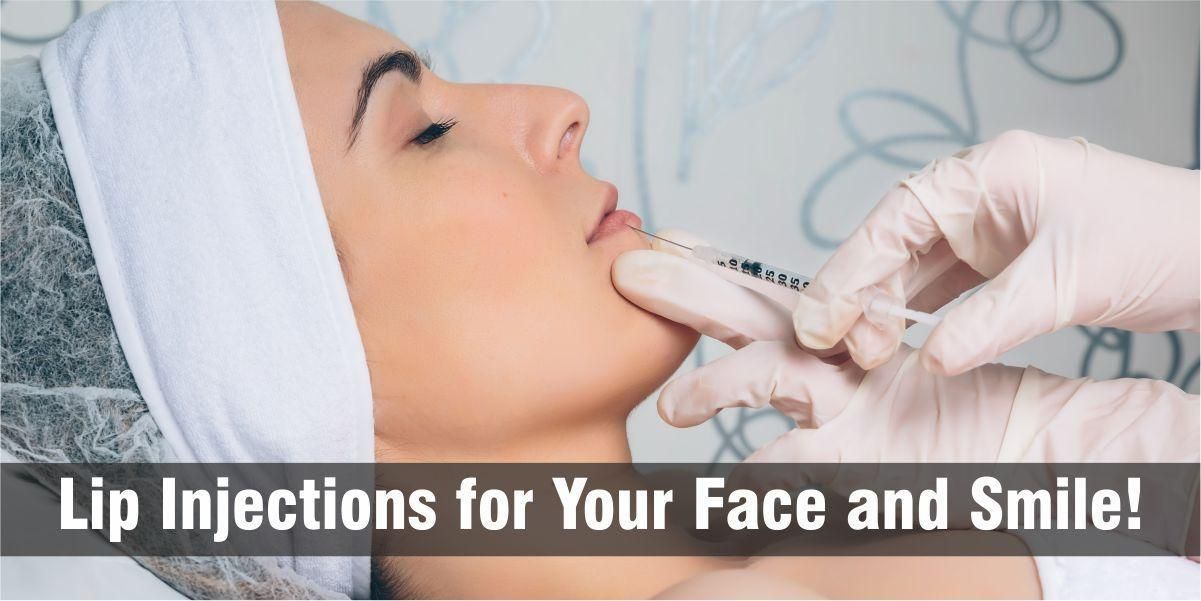 Lip Injections for Your Face and Smile!